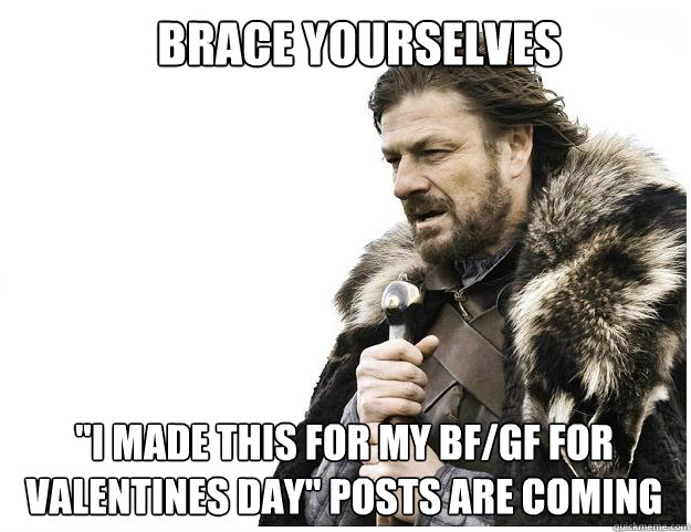 Brace yourselves
 