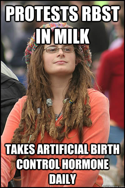 Protests rBST in milk Takes artificial birth control hormone daily  Bad Argument Hippie
