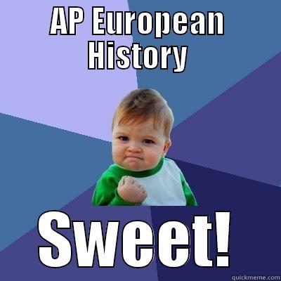 AP EUROPEAN HISTORY SWEET! Success Kid