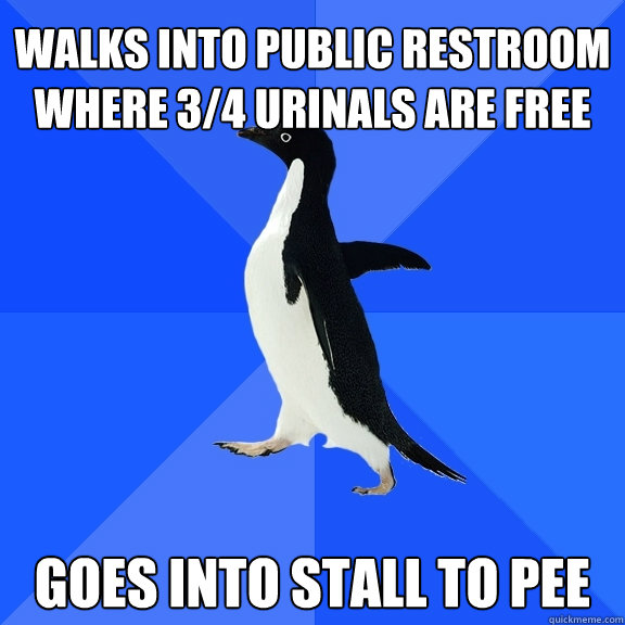 Walks into public restroom where 3/4 urinals are free goes into stall to pee  Socially Awkward Penguin