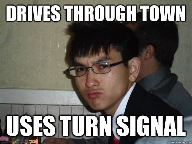 Drives Through Town Uses turn signal  Rebellious Asian