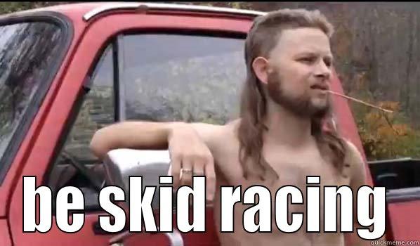 BE SKID RACING Almost Politically Correct Redneck