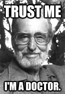 Trust me I'm a doctor.  Dr Seuss