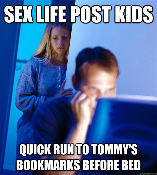 Sex Life Post Kids Quick Run to Tommy's Bookmarks Before Bed - Sex Life Post Kids Quick Run to Tommy's Bookmarks Before Bed  Redditors Wife