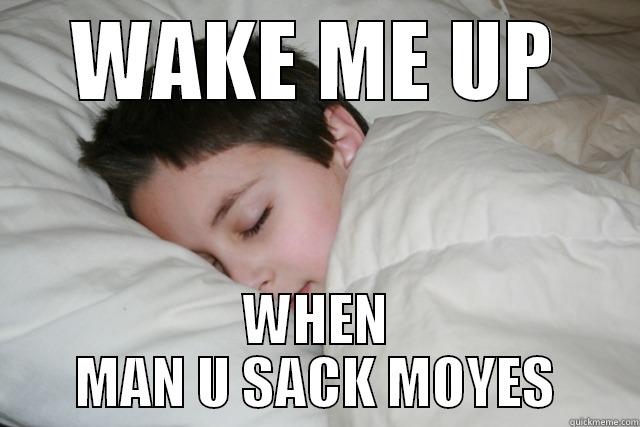 WAKE ME UP WHEN MAN U SACK MOYES Misc