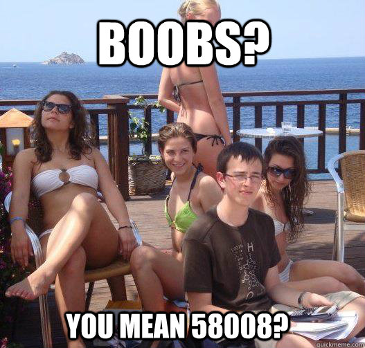 Boobs? You mean 58008?   Priority Peter