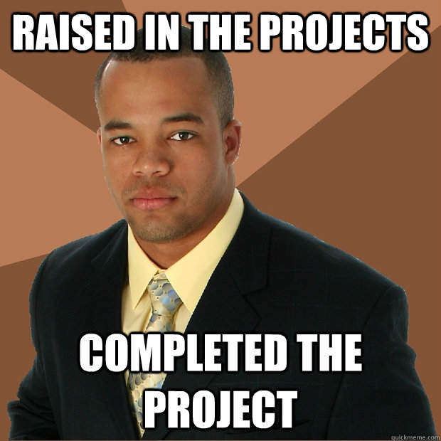 raised in the projects completed the project - raised in the projects completed the project  Successful Black Man