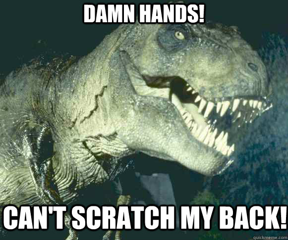 damn hands! can't scratch my back!  