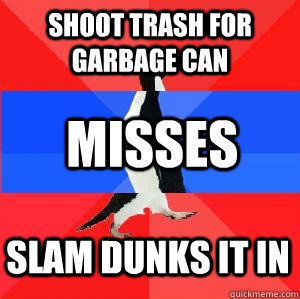 Shoot trash for garbage can Misses Slam dunks it in  Socially awesome awkward awesome penguin