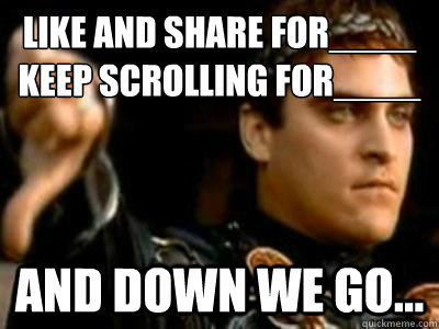 Like and share for____
Keep scrolling for____ and down we go...  Downvoting Roman