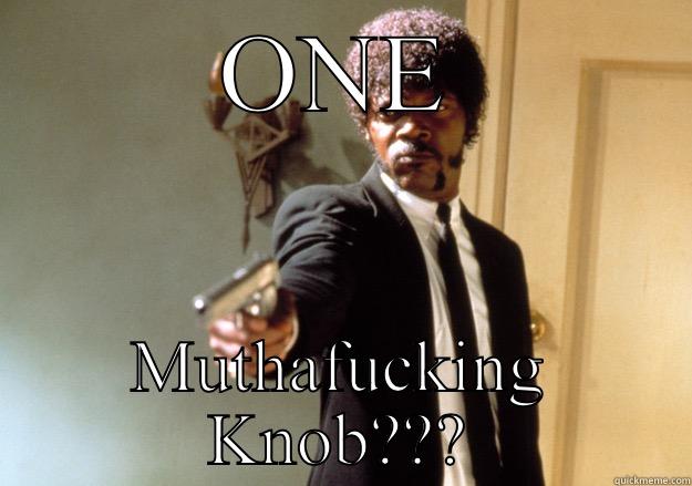 ONE MUTHAFUCKING KNOB??? Samuel L Jackson