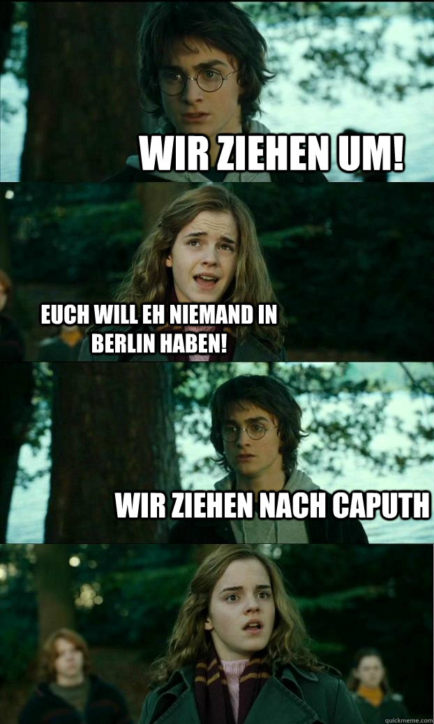 Wir ziehen um! Euch will eh niemand in Berlin haben! Wir ziehen nach Caputh - Wir ziehen um! Euch will eh niemand in Berlin haben! Wir ziehen nach Caputh  Horny Harry