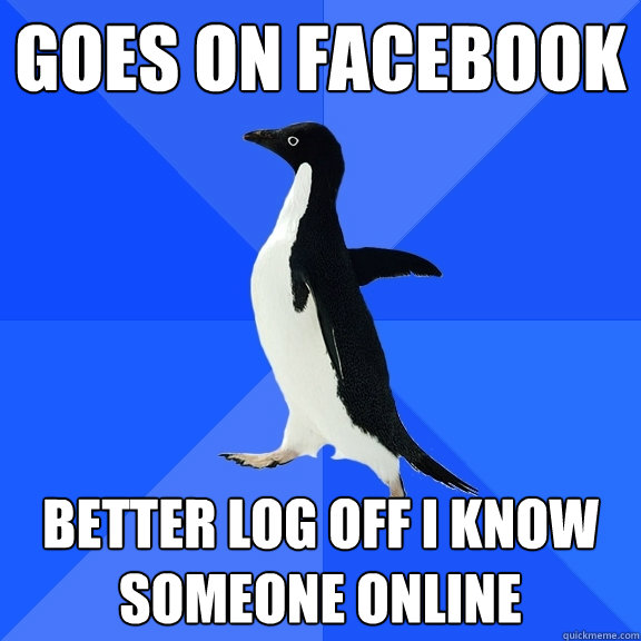 Goes on Facebook Better Log Off I know someone online   Socially Awkward Penguin