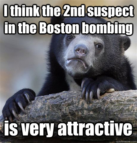 I think the 2nd suspect in the Boston bombing is very attractive  Confession Bear