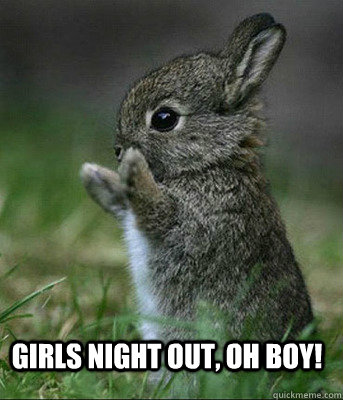 Girls night out, oh boy!  Cute bunny
