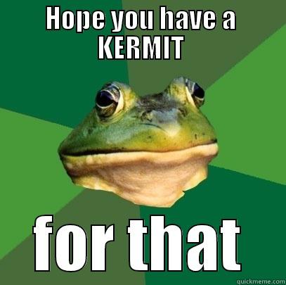 HOPE YOU HAVE A KERMIT FOR THAT Foul Bachelor Frog