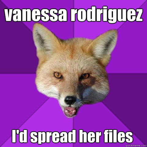 vanessa rodriguez I'd spread her files   Forensics Fox
