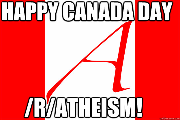 Happy Canada day /r/atheism! - Happy Canada day /r/atheism!  Canadian Atheist flag
