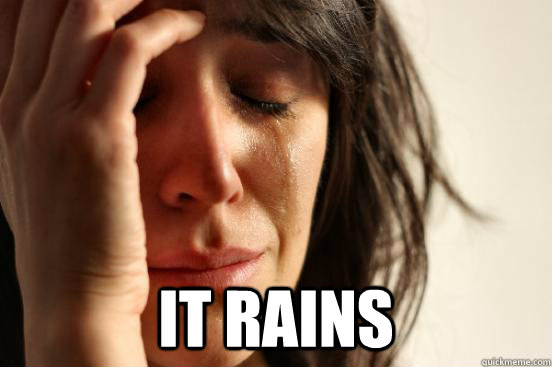  It Rains  First World Problems