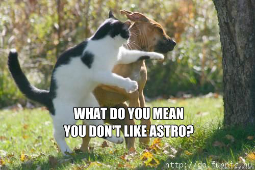 What do you mean
you don't like Astro?  