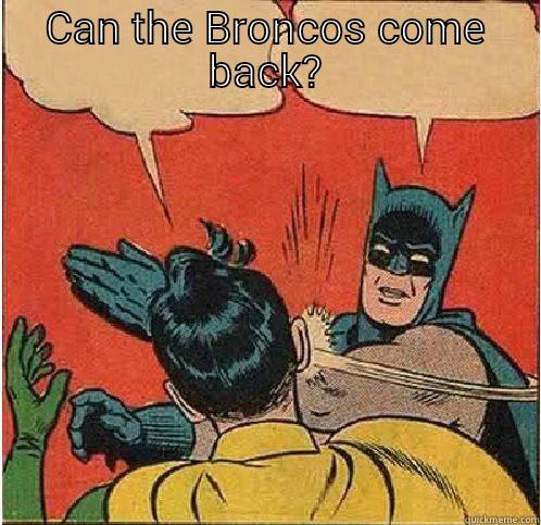 CAN THE BRONCOS COME BACK?  Batman Slapping Robin