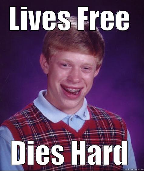 LIVES FREE DIES HARD Bad Luck Brian