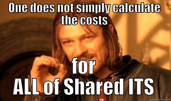 ONE DOES NOT SIMPLY CALCULATE THE COSTS FOR ALL OF SHARED ITS Boromir