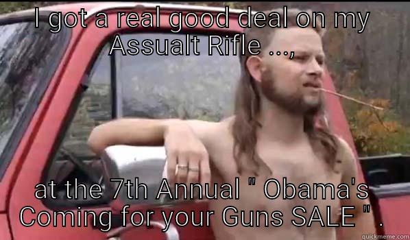 I GOT A REAL GOOD DEAL ON MY ASSUALT RIFLE ..., AT THE 7TH ANNUAL 