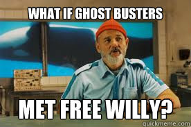 what if Ghost Busters met free willy? - what if Ghost Busters met free willy?  The Life Aquatic with Steve Zissou