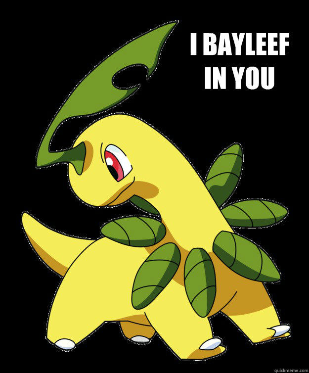 i bayleef in you bayleef quickmeme