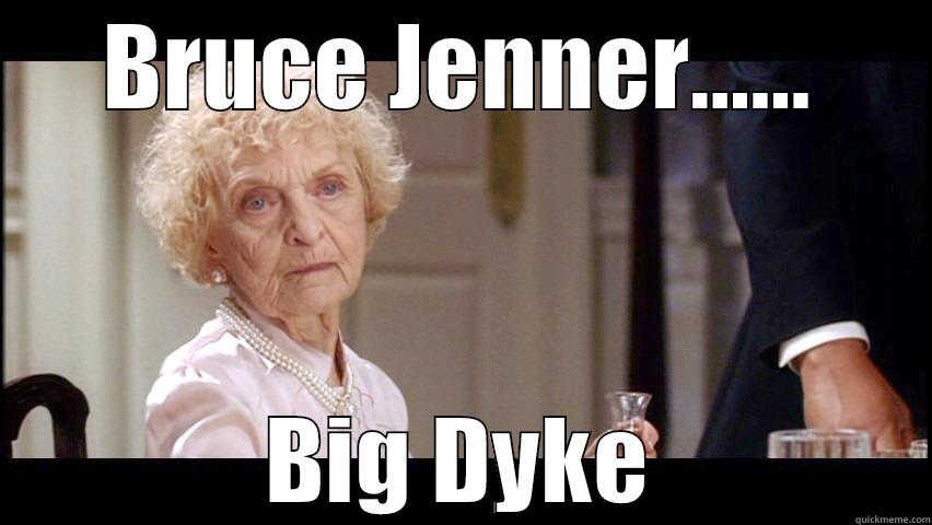 BRUCE JENNER...... BIG DYKE Misc