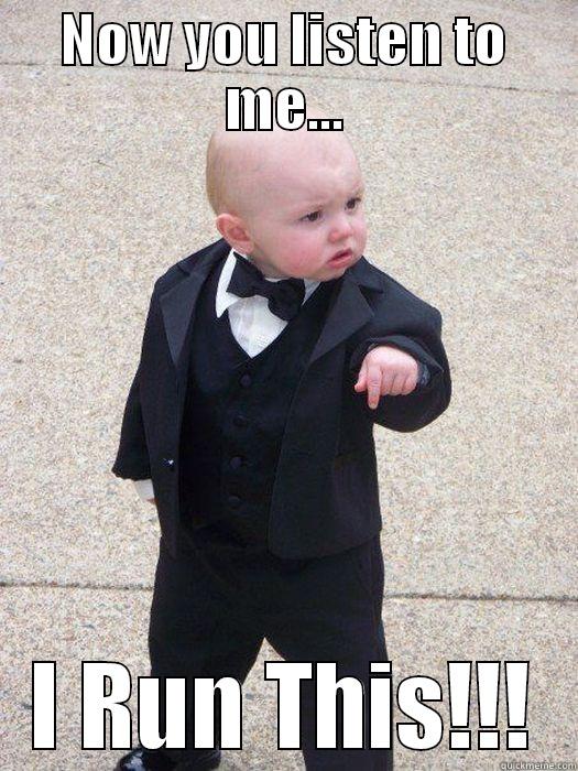 NOW YOU LISTEN TO ME... I RUN THIS!!! Baby Godfather