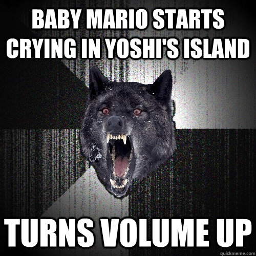 Baby mario starts crying in Yoshi's island Turns volume up  Insanity Wolf
