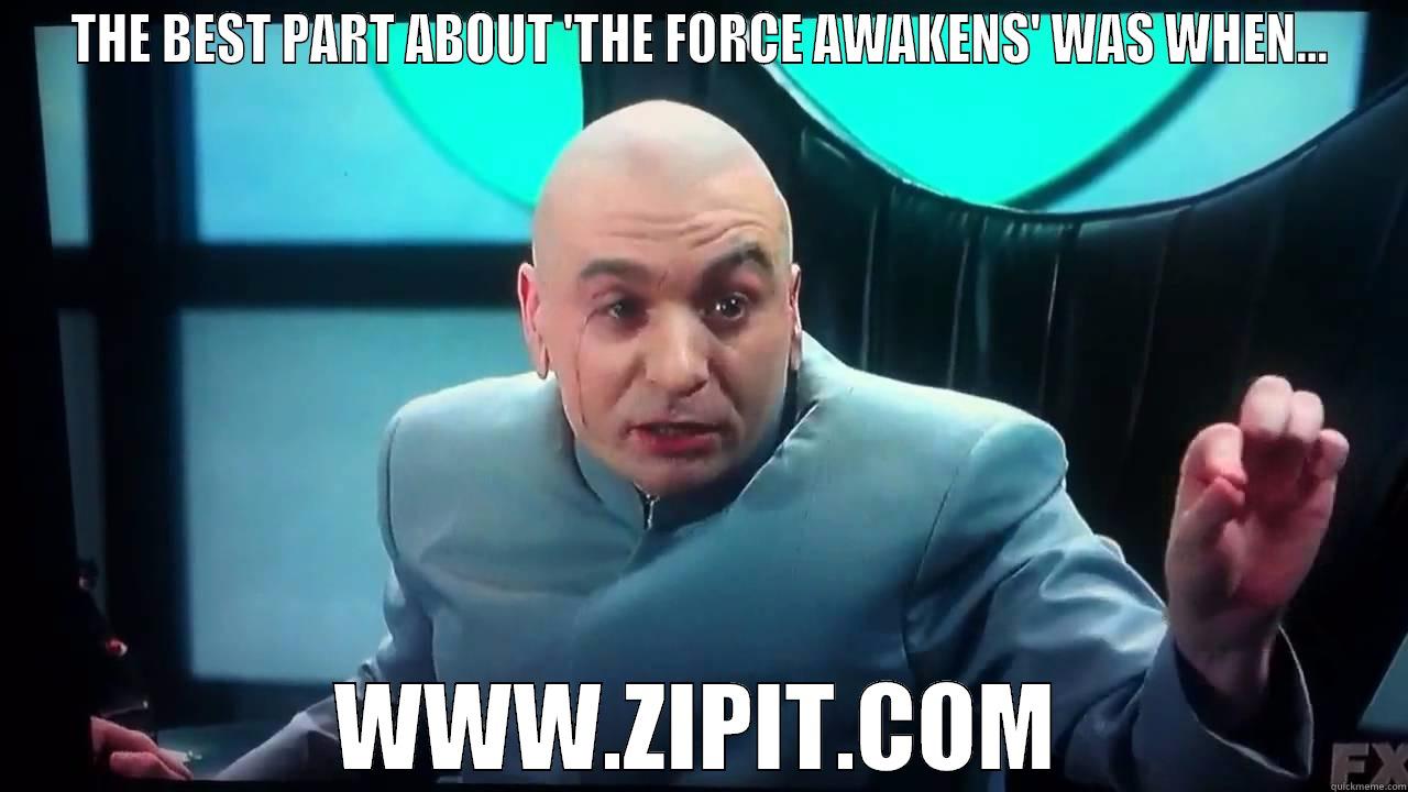 THE BEST PART ABOUT 'THE FORCE AWAKENS' WAS WHEN... WWW.ZIPIT.COM Misc