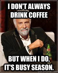 I don't always drink coffee But when I do, it's busy season. - I don't always drink coffee But when I do, it's busy season.  Dos Equis Guy Chooses Charmander