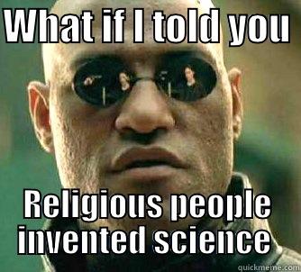 WHAT IF I TOLD YOU  RELIGIOUS PEOPLE INVENTED SCIENCE  Matrix Morpheus