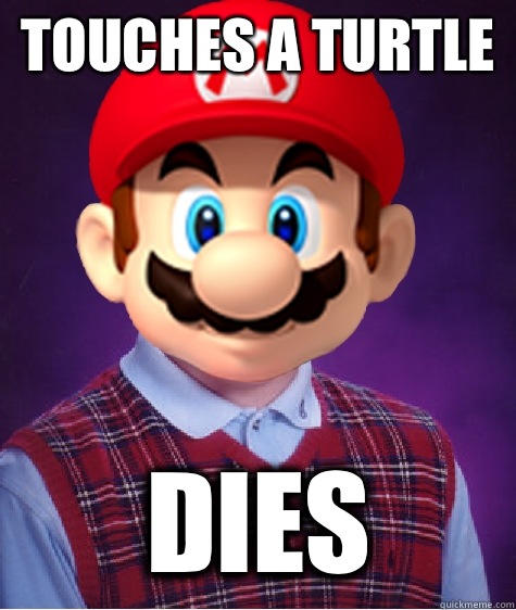 Touches a turtle Dies  Bad Luck Mario