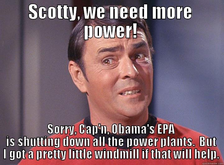 SCOTTY, WE NEED MORE POWER! SORRY, CAP'N, OBAMA'S EPA IS SHUTTING DOWN ALL THE POWER PLANTS.  BUT I GOT A PRETTY LITTLE WINDMILL IF THAT WILL HELP. Misc