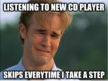 listening to new cd player skips everytime i take a step  1990s Problems