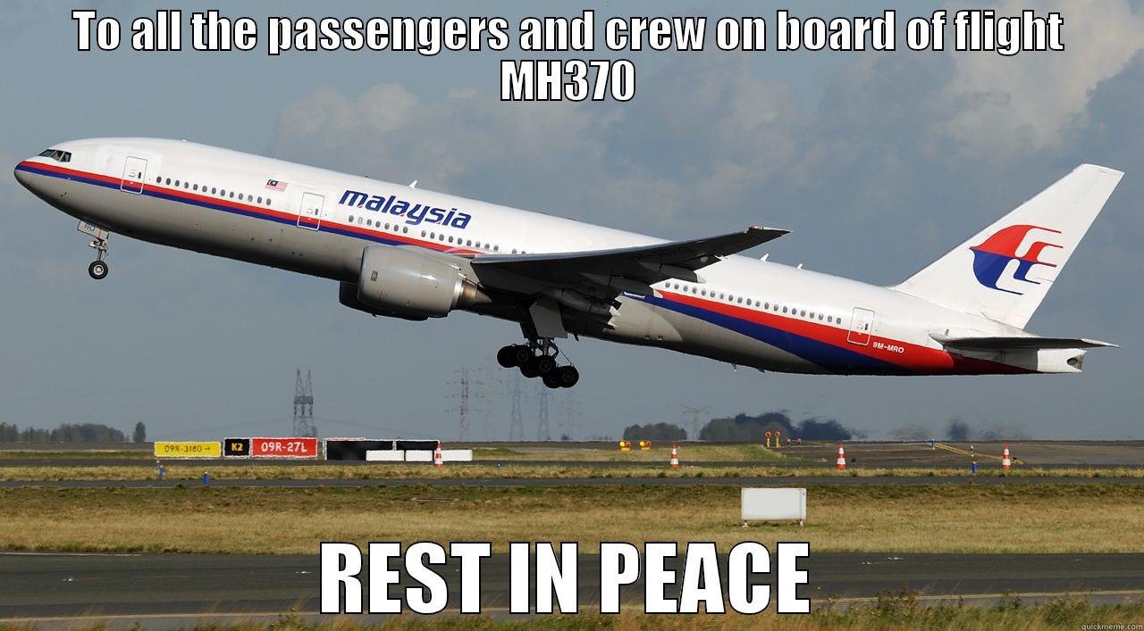 TO ALL THE PASSENGERS AND CREW ON BOARD OF FLIGHT MH370 REST IN PEACE Misc