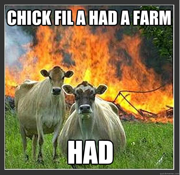 Chick Fil A had a farm had   Evil cows