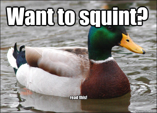 Want to squint? read this!  Actual Advice Mallard