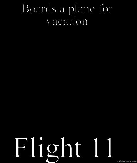 BOARDS A PLANE FOR VACATION FLIGHT 11 Bad Luck Brian