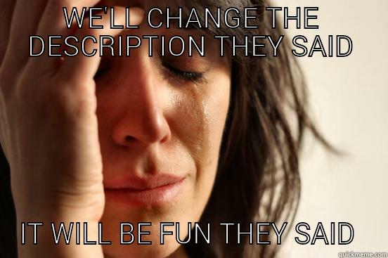 WE'LL CHANGE THE DESCRIPTION THEY SAID IT WILL BE FUN THEY SAID  First World Problems