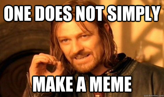 One does not simply Make a meme  One does not simply beat skyrim