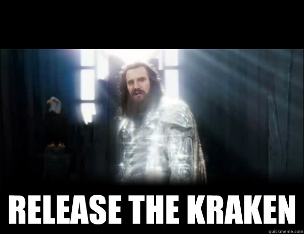  RELEASE THE KRAKEN -  RELEASE THE KRAKEN  Release the Kraken!