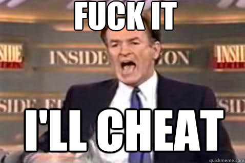 fuck it I'll cheat  Fuck It Bill OReilly