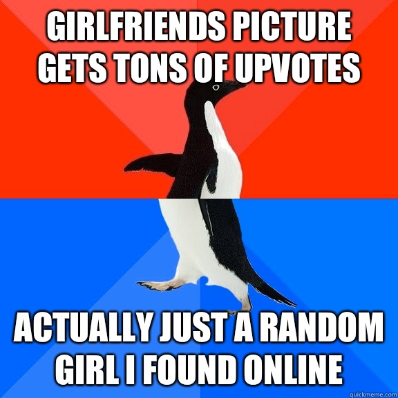 Girlfriends picture gets tons of upvotes Actually just a random girl I found online  Socially Awesome Awkward Penguin