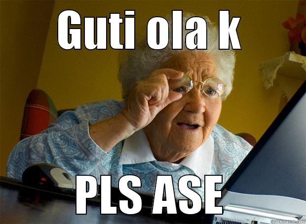 GUTI OLA K PLS ASE Grandma finds the Internet