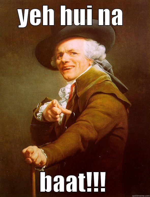 YEH HUI NA  BAAT!!! Joseph Ducreux